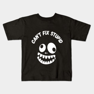 You Can't Fix Stupid Kids T-Shirt